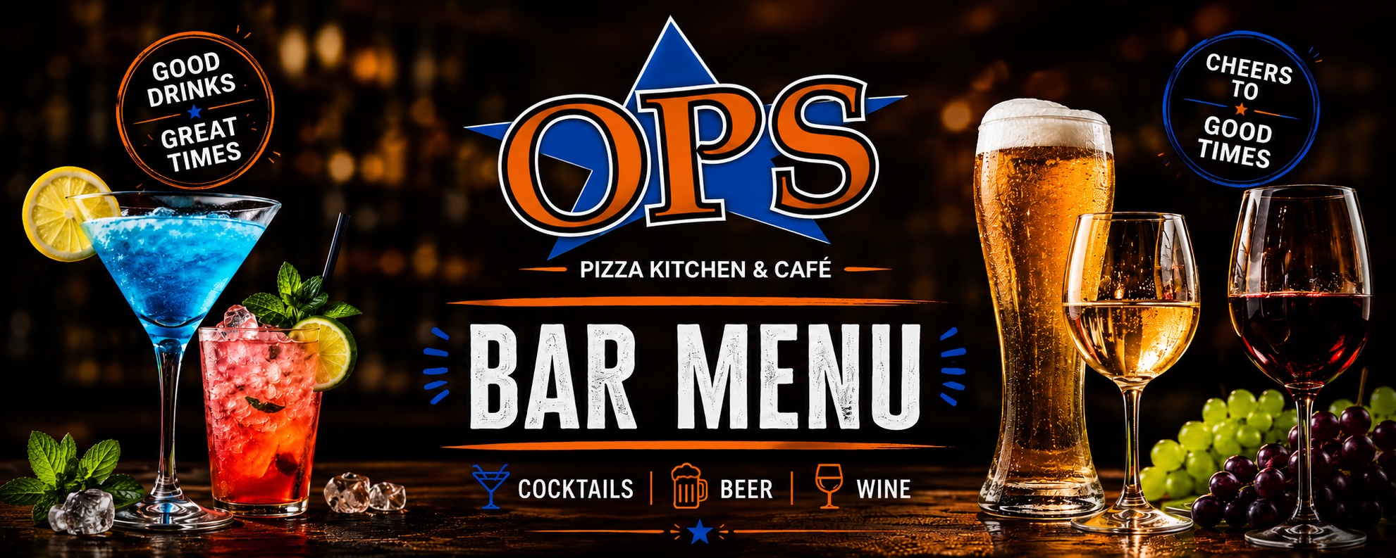 OPS Pizza Kitchen & Cafe Bar Menu — Cocktails, Beer & Wine. Good Drinks. Great Times.